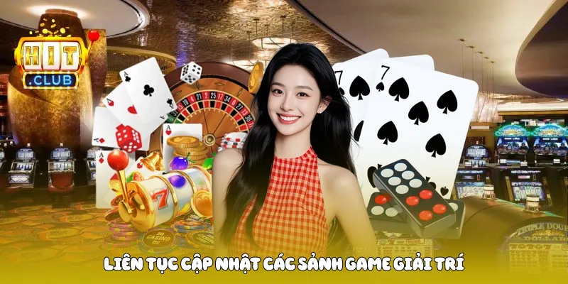 Liên tục cập nhật các sảnh game giải trí