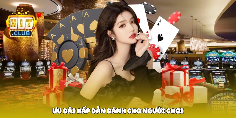 Ưu đãi hấp dẫn dành cho người chơi